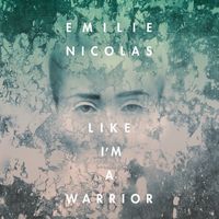 Emilie Nicolas - Like I'm A Warrior