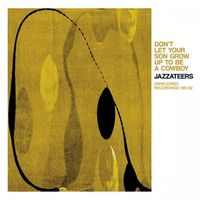 Jazzateers - Don't Let Your Son Grow Up to Be a Cowboy: Unreleased Recordings 1981-82