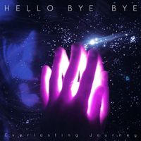 HELLO BYE BYE - Everlasting Journey