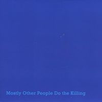 Mostly Other People Do The Killing - Blue