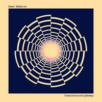 Dead Rabbits - TimeIsYourOnlyEnemy