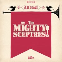 The Mighty Sceptres - All Hail the Mighty Sceptres!