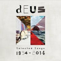 dEUS - Selected Songs 1994-2014