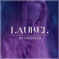 LAUREL - To The Hills
