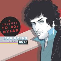 Various Artists - A Tribute To Bob Dylan In The 80s: Volume One