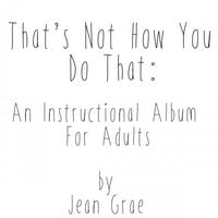 Jean Grae - That's Not How You Do That: An Instructional Album for Adults