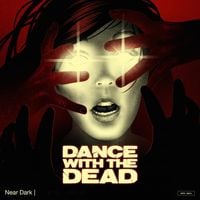 Dance With The Dead - Near Dark