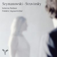 Fr&eacute;d&eacute;ric Vaysse-Knitter & Solenne Pa&iuml;dassi - Szymanowski &ndash; Stravinsky