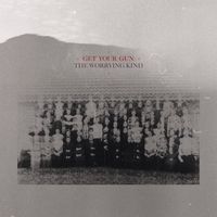 Get Your Gun - The Worrying Kind