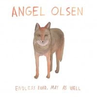 Angel Olsen - Endless Road, May As Well