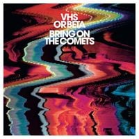VHS or Beta - Bring on the Comets