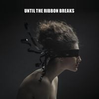 Until The Ribbon Breaks - A Lesson Unlearnt