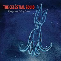 Henry Kaiser & Ray Russell - The Celestial Squid