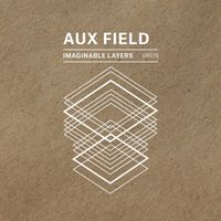 Aux Field - Imaginable Layers