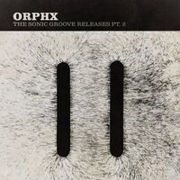 Orphx - The Sonic Groove Releases Pt. 2