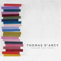 Thomas D'Arcy - Fooled You Twice