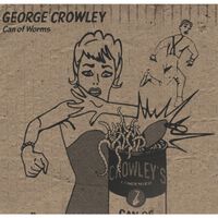 George Crowley - Can of Worms