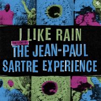 The Jean-Paul Sartre Experience - I Like Rain: The Story of the Jean-Paul Sartre Experience
