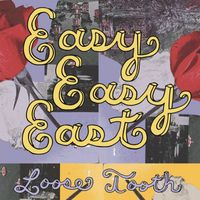Loose Tooth - Easy Easy East