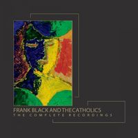 Frank Black and The Catholics - The Complete Recordings