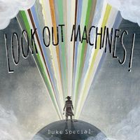 Duke Special - Look Out Machines!
