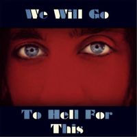 George Morris - We Will Go To Hell For This