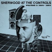 Various Artists - Sherwood at the Controls, Vol. 1: 1979-1984