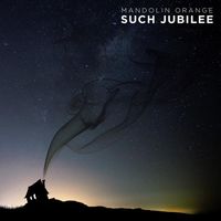 Mandolin Orange - Such Jubilee