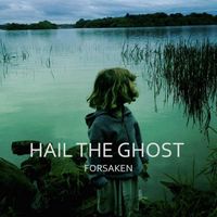 Hail The Ghost - Forsaken