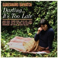 Guantanamo Baywatch - Darling... It's Too Late