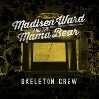 Madisen Ward & The Mama Bear - Skeleton Crew