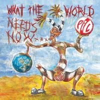 Public Image Ltd. - What The World Needs Now...