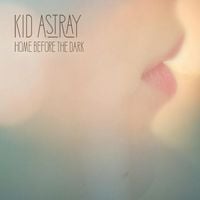 Kid Astray - Home Before the Dark
