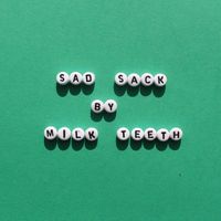 Milk Teeth - Sad Sack