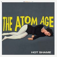 The Atom Age - Hot Shame
