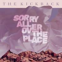 The Kickback - Sorry All Over The Place