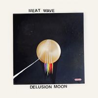 Meat Wave - Delusion Moon