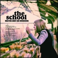 The School - Wasting Away and Wondering