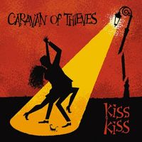 Caravan of Thieves - Kiss Kiss