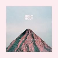Holy Holy - When The Storms Would Come
