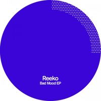 Reeko - Bad Mood EP