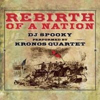 DJ Spooky with Kronos Quartet - Rebirth of a Nation