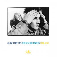 Close Lobsters - Firestation Towers: 1986-1989