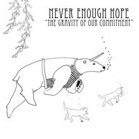 Never Enough Hope - The Gravity of Our Commitment