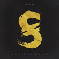 SECRETS - Everything That Got Us Here