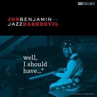 Jon Benjamin - Well, I Should Have...