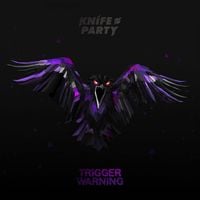 Knife Party - Trigger Warning