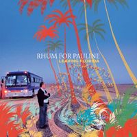 Rhum For Pauline - Leaving Florida