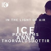International Contemporary Ensemble - In the Light of Air: ICE Performs Anna Thorvaldsdottir