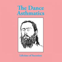 The Dance Asthmatics - Lifetime of Secretion